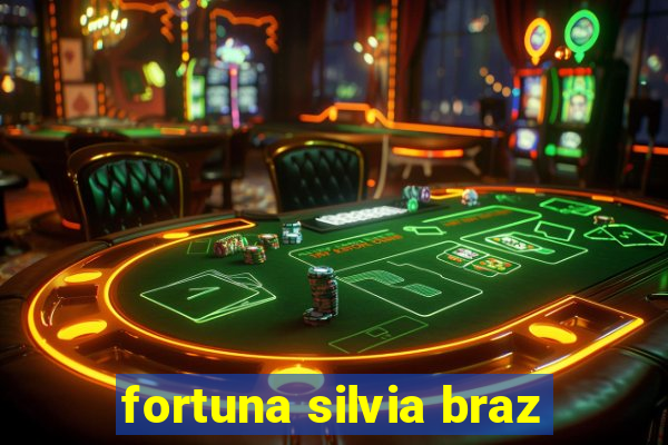 fortuna silvia braz